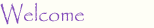 Welcome